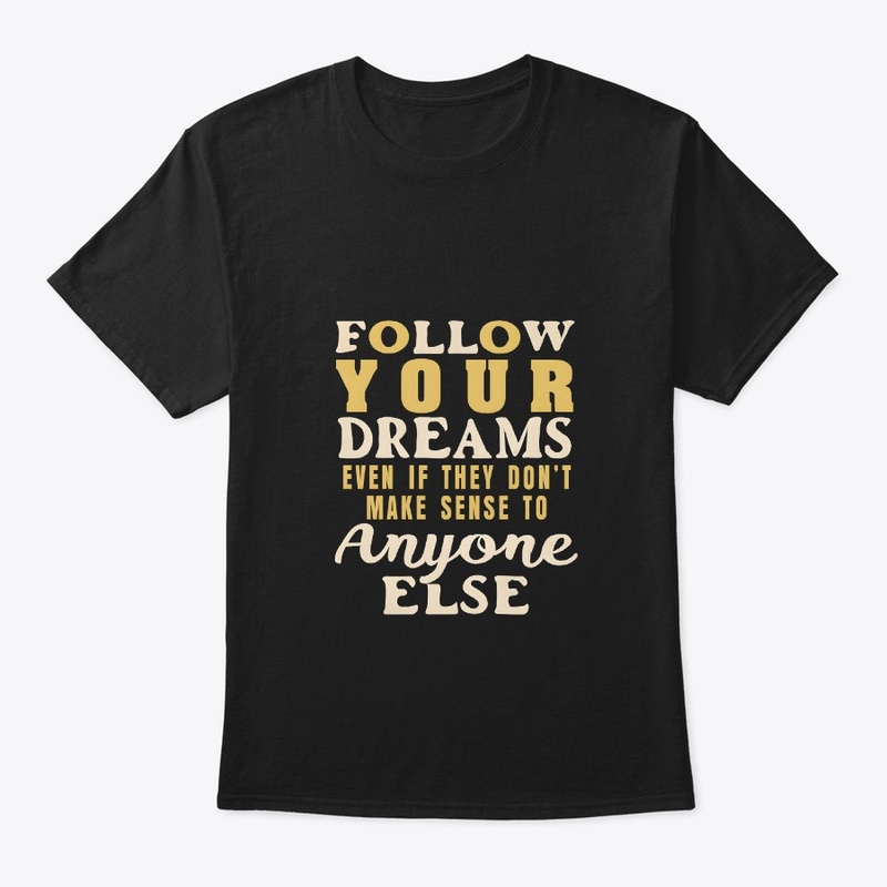 Follow your dreams T-shirt