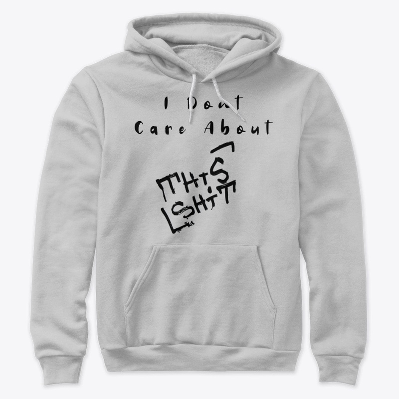 (I dont care about) This Shit - Hoodie