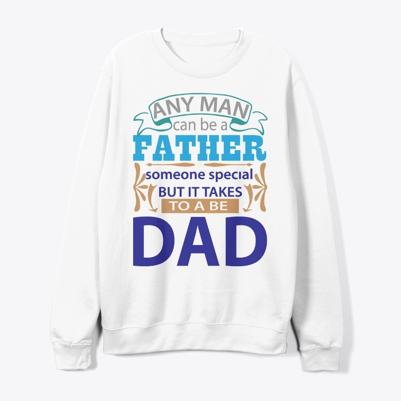 man can be father but takes more be Dad
