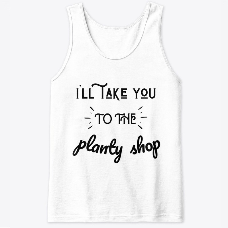 I'll Take You To The Planty Shop