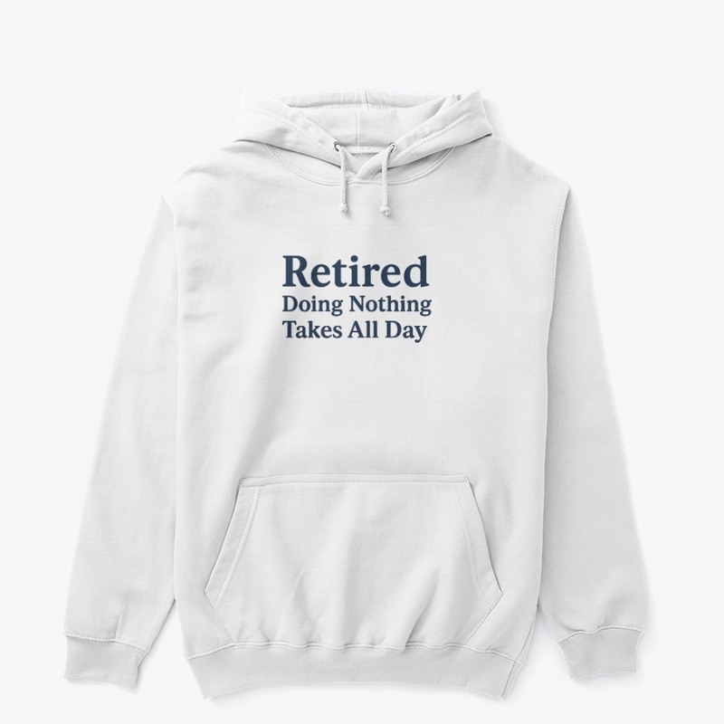 Retired – Doing Nothing Takes All Day  