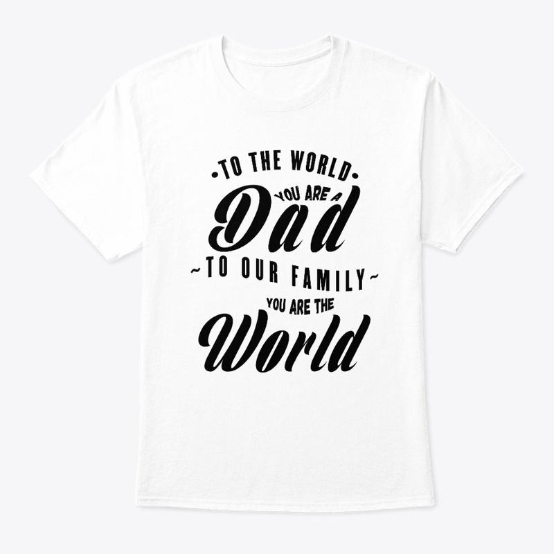 TO OUR FAMILY YOU ARE THE WORLD