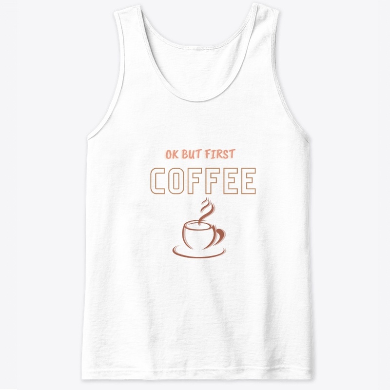 ok but first coffee