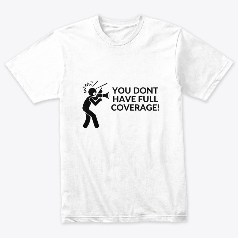 YOU DONT HAVE FULL COVERAGE