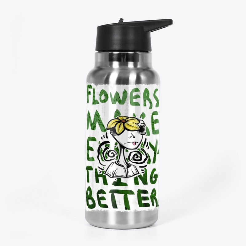 Flowers Make Everything Better