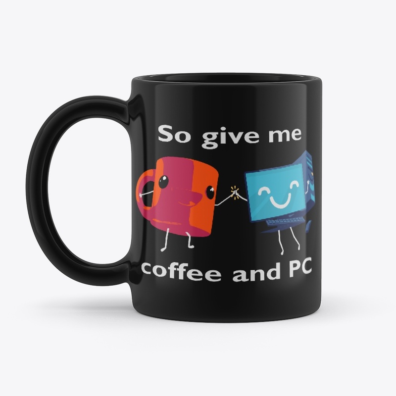 So Give Me Coffee and PC
