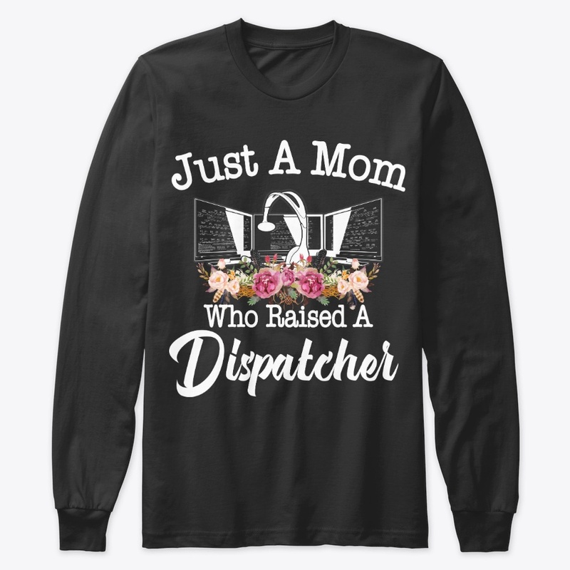 Just A Mom Who Raised A Dispatcher