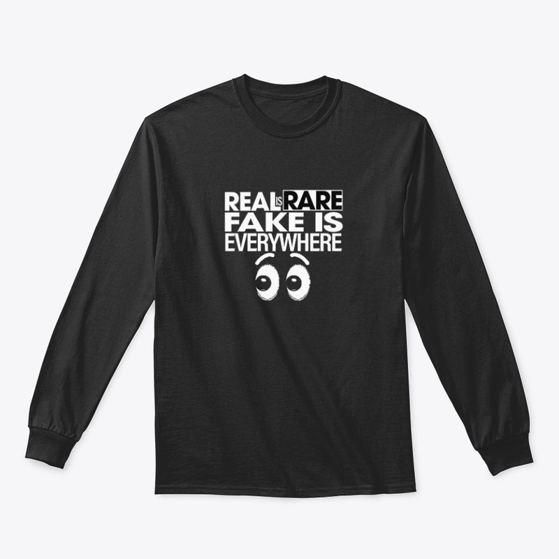 Real Is Rare Fake Is Everywhere