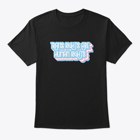 Trans Rights Are Human Right , Transgend Black T-Shirt Front