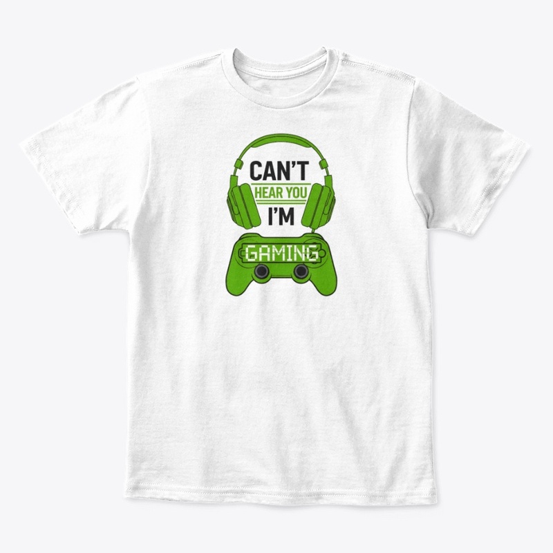 Can't Hear You, I'm Gaming T-shirt 