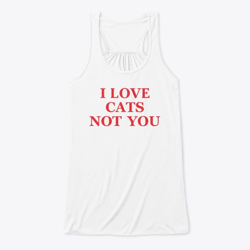 I Love Cats Not You T Shirt
