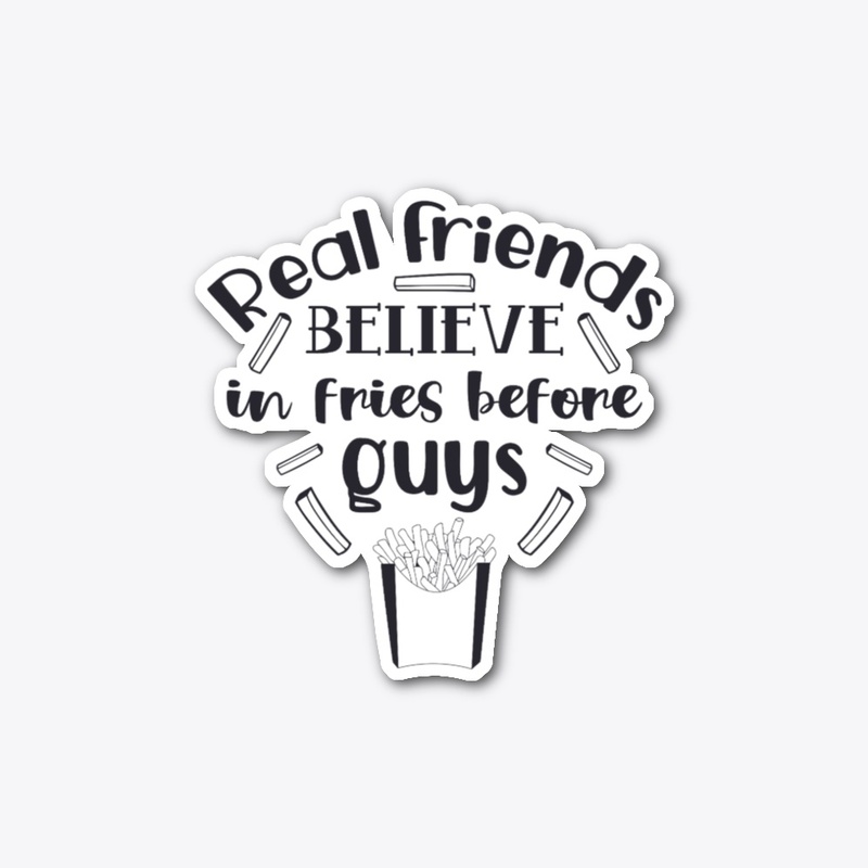 Fries over Guys - Real friends