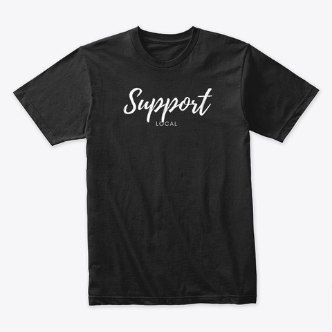 Support Local | Evergreen Creative Co Black áo T-Shirt Front