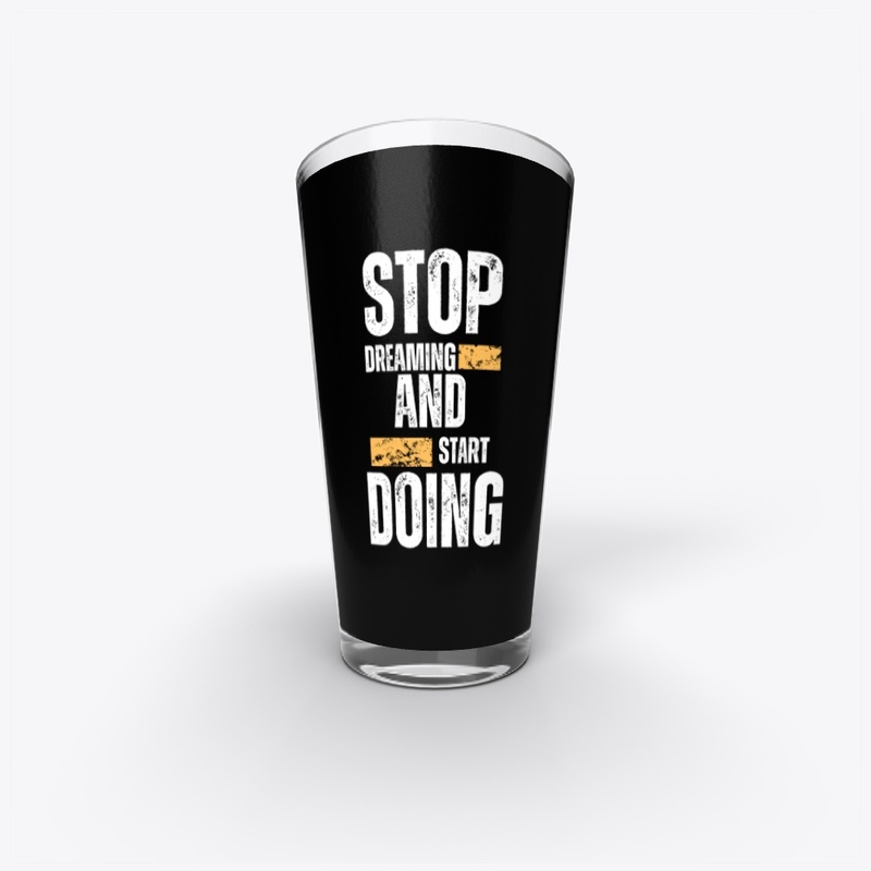 Stop dreaming and start doing