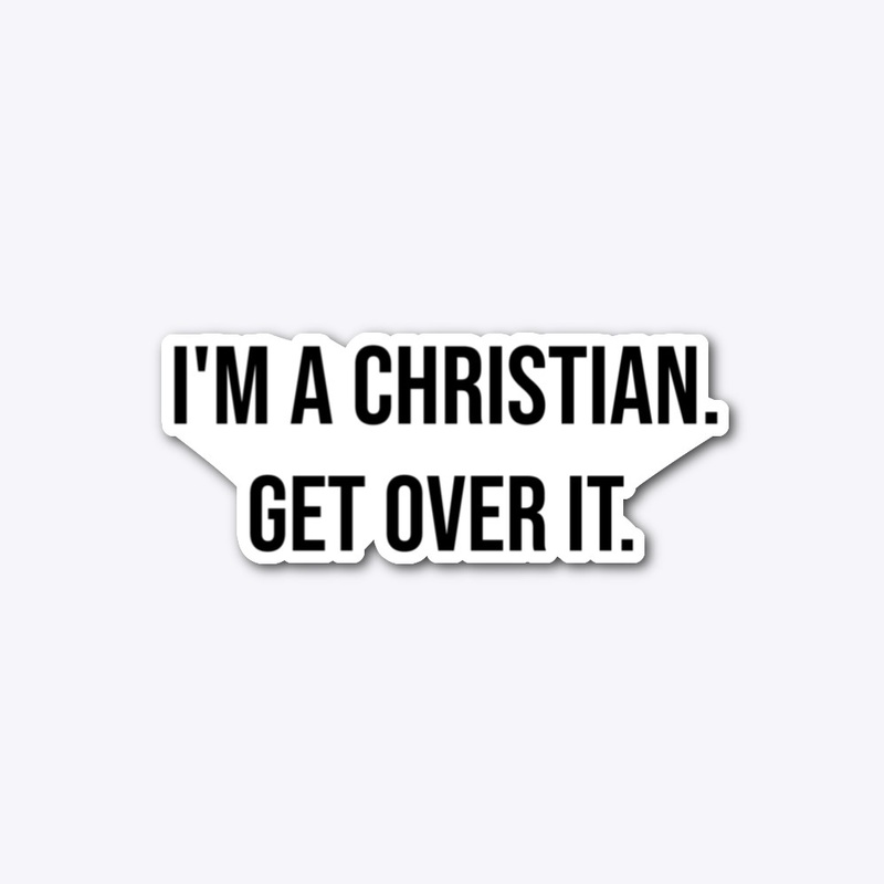 I'm A Christian. Get Over It. (Pink)