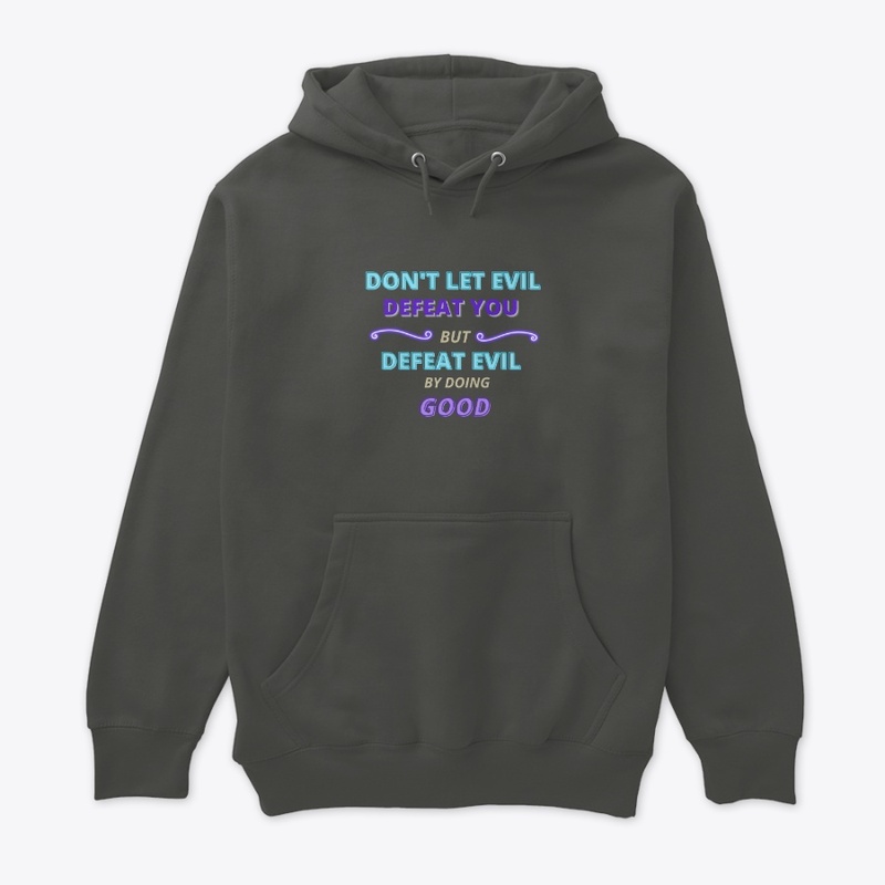 Don't Let Evil Defeat You But Defeat