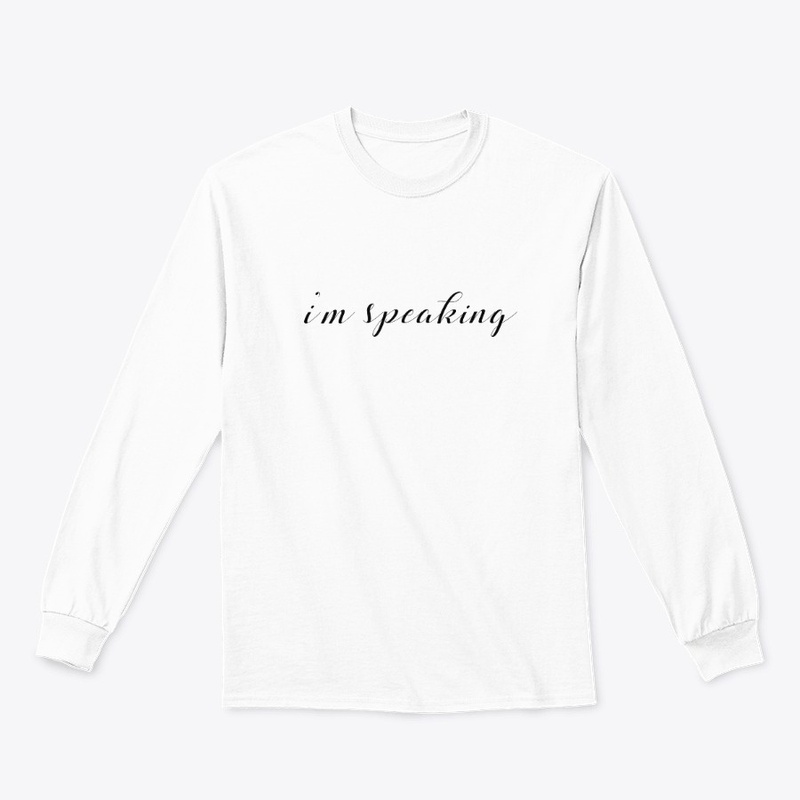 I'm Speaking Shirt Women