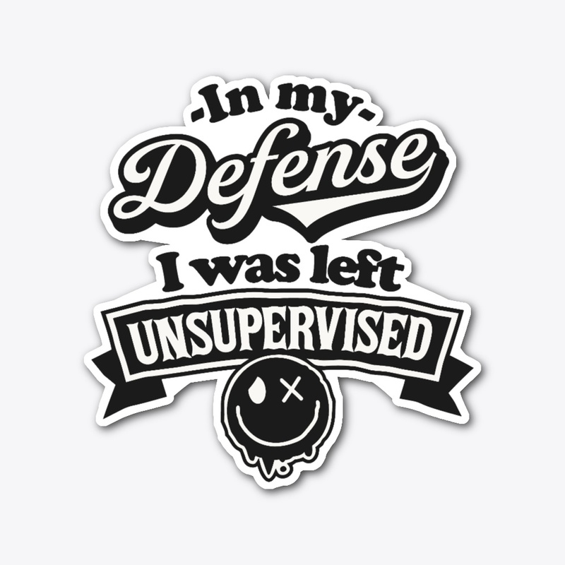In My Defense I Was Left Unsupervised