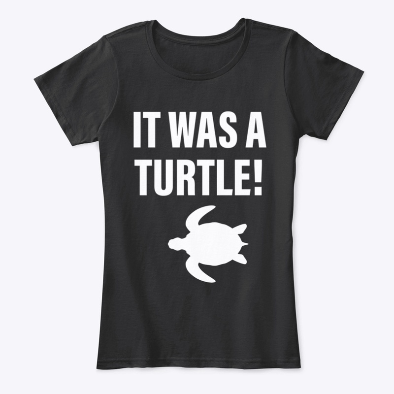 It Was A Turtle!