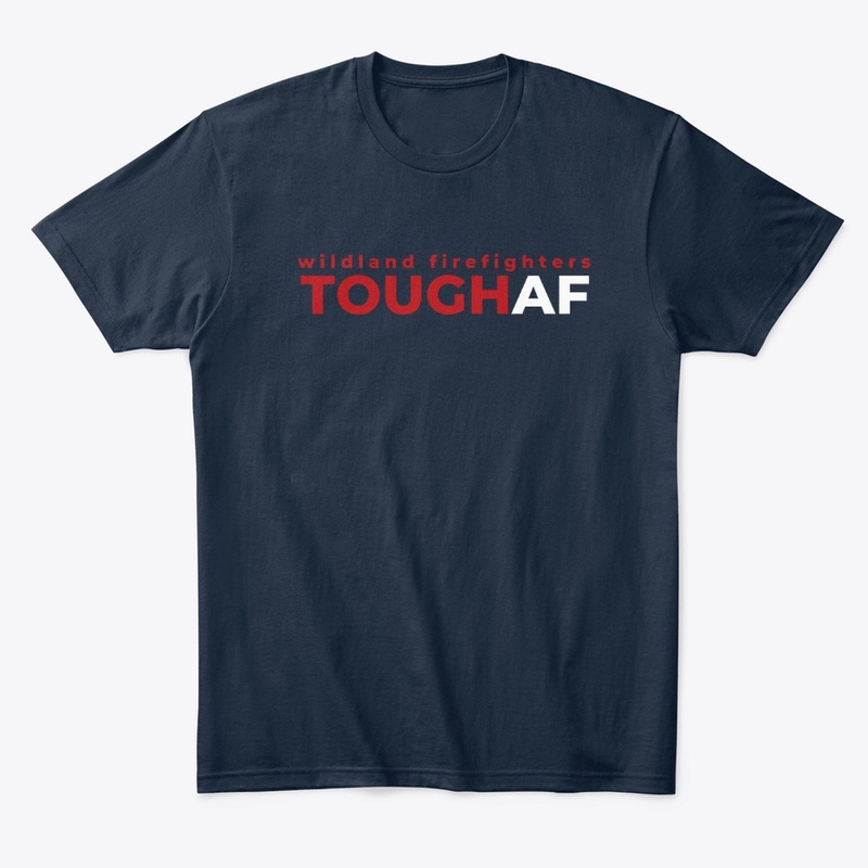 Wildland FireFighters Tough AF