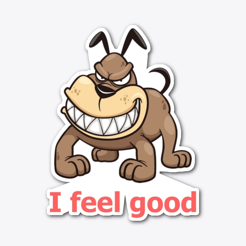 I feel good