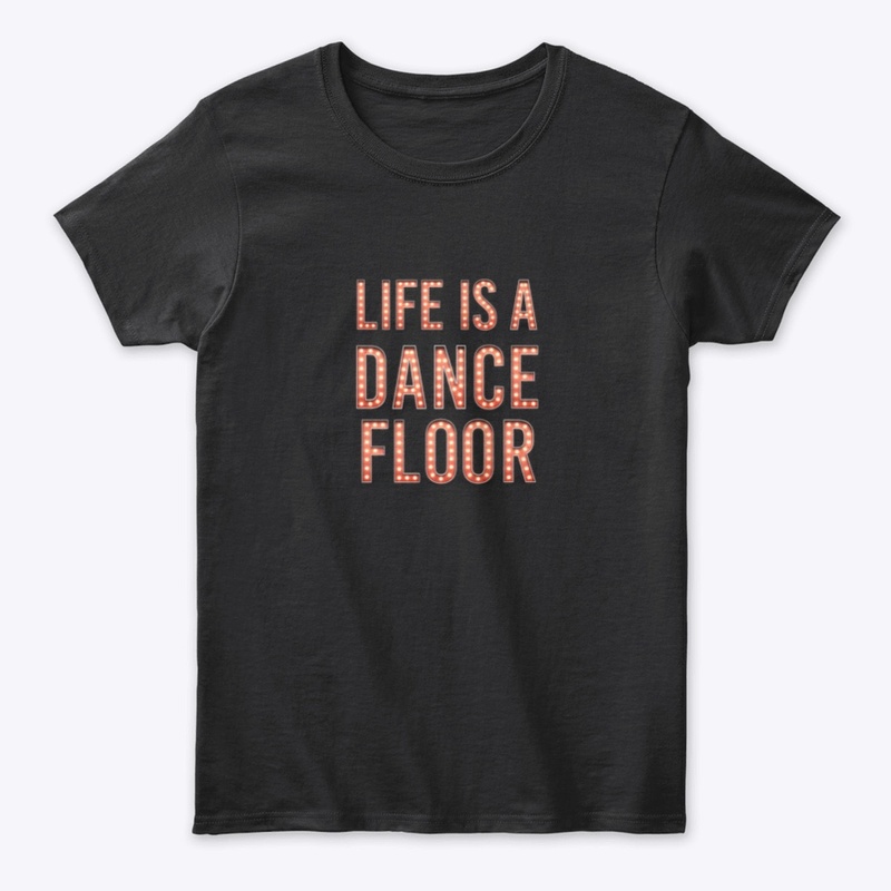 Life Is A Dance Floor