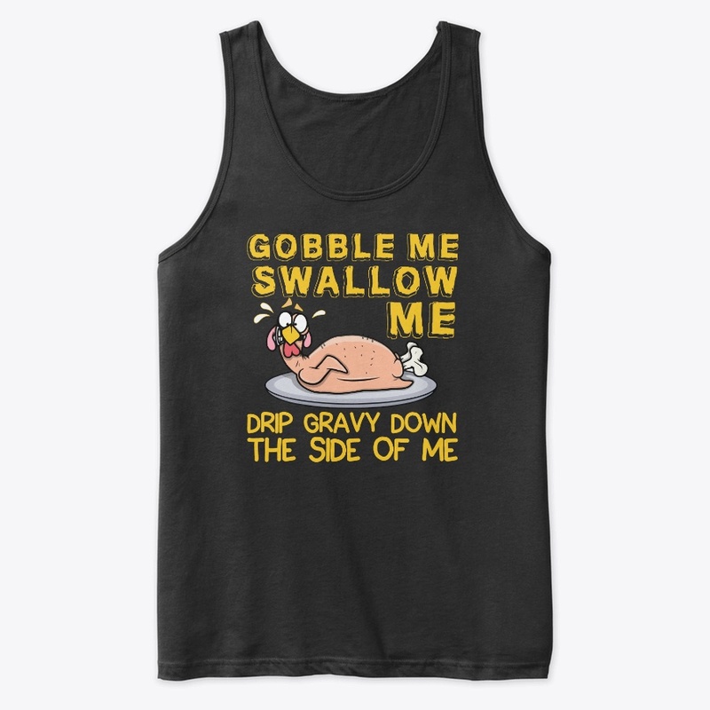 GOBBLE ME SWALLOW ME...