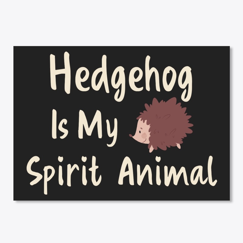Hedgehog Is My Spirit Animal