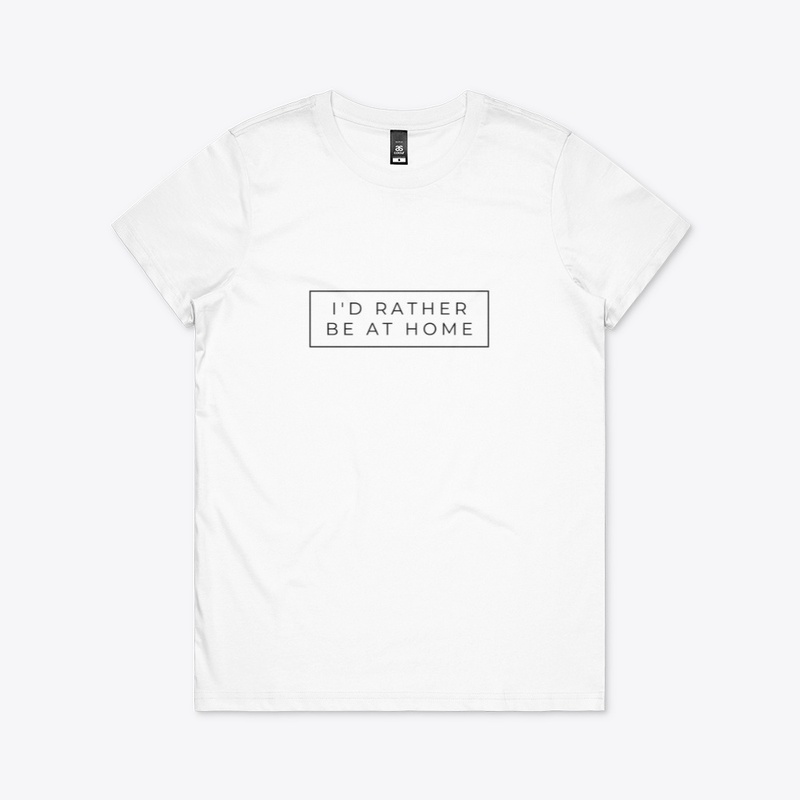 I would rather be at home T -shirts