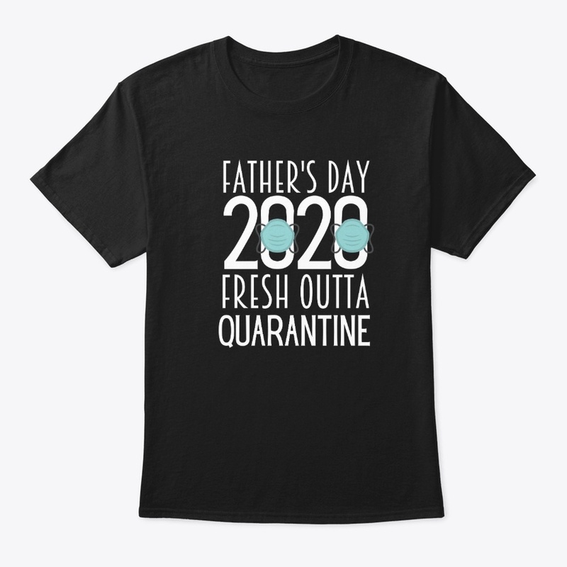 Father's Day 2020 Fresh Outta Quarantine