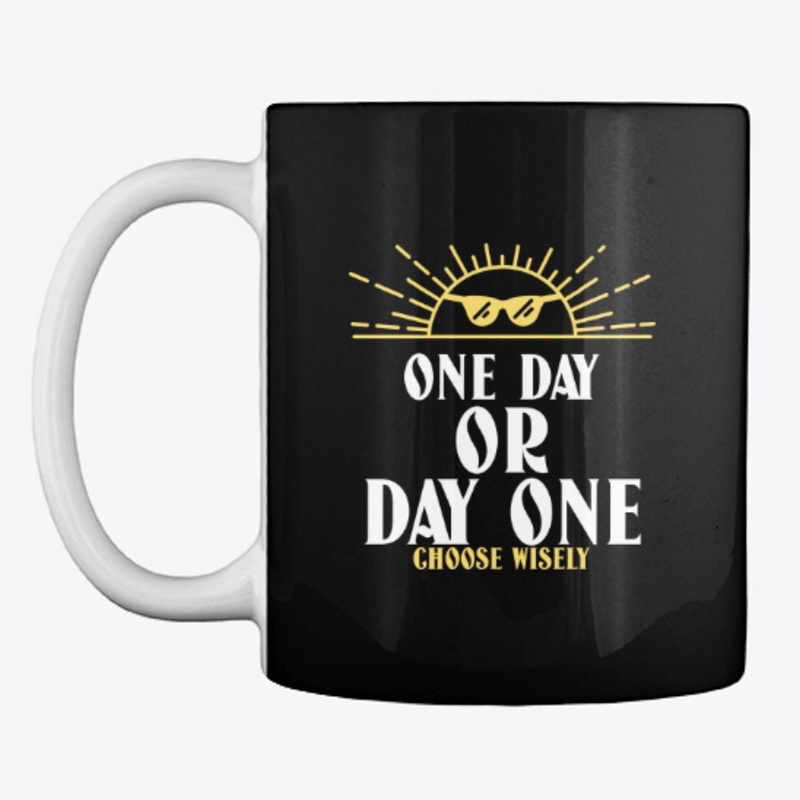 One Day Or Day One, Choose Wisely Design