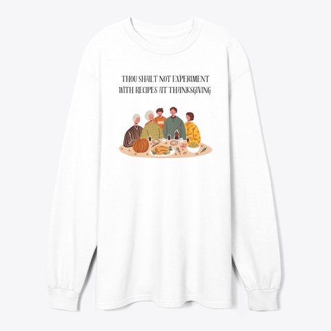 Thou Shalt Not Experiment @ Thanksgiving White T-Shirt Front