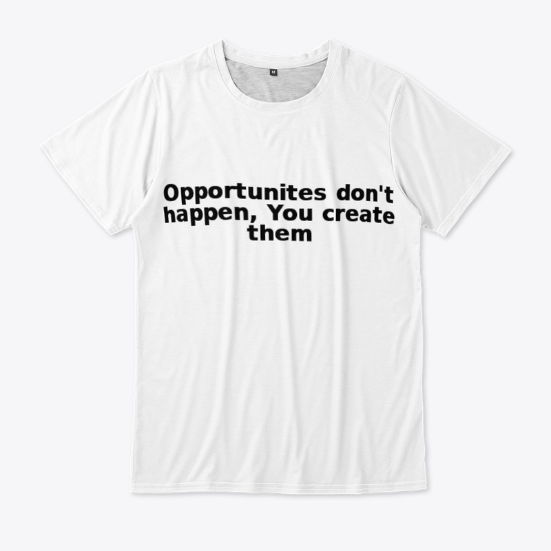 "Create Your Own Opportunities: