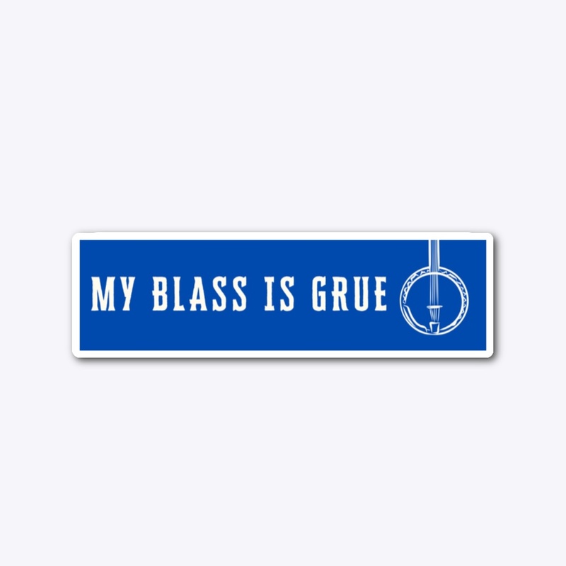 My Blass is Grue 