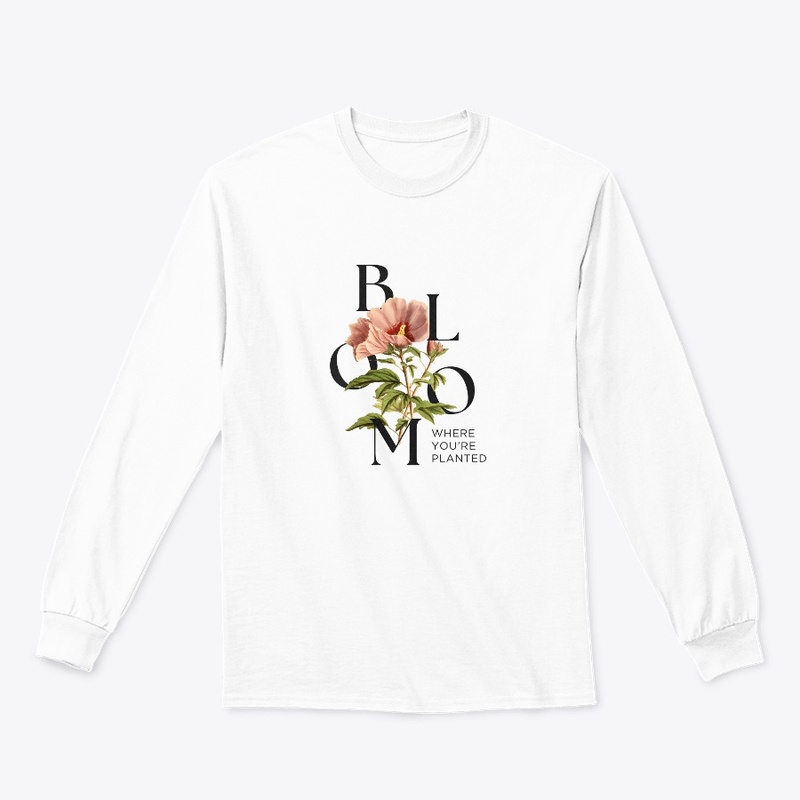 Bloom WHERE YOU'RE PLANTED