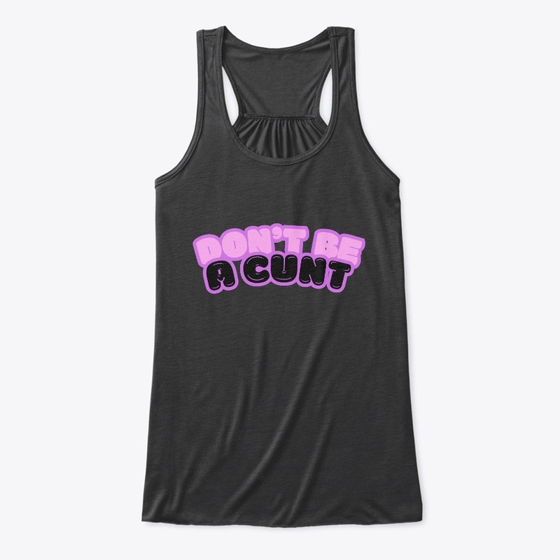 Don't Be A Cunt