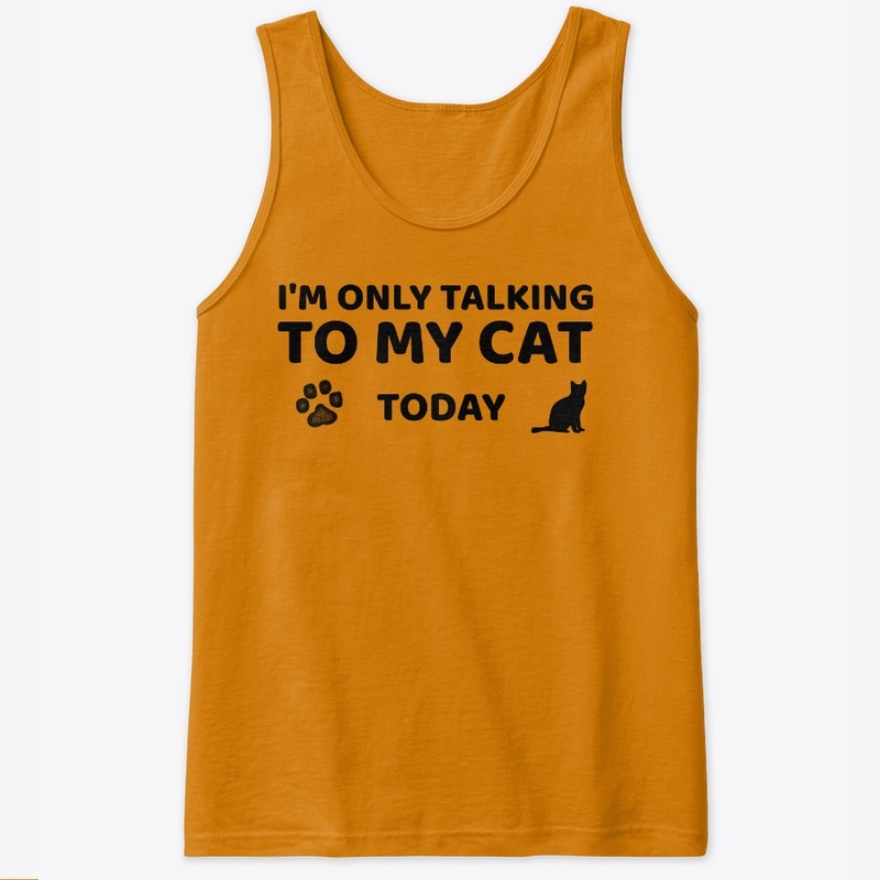 I'M ONLY TALKING TO MY CAT TODAY T SHIRT