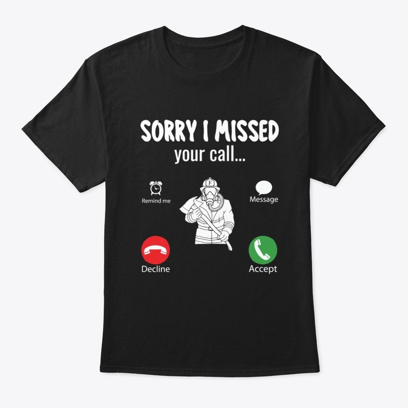 Sorry I Missed Your Call Firefighter