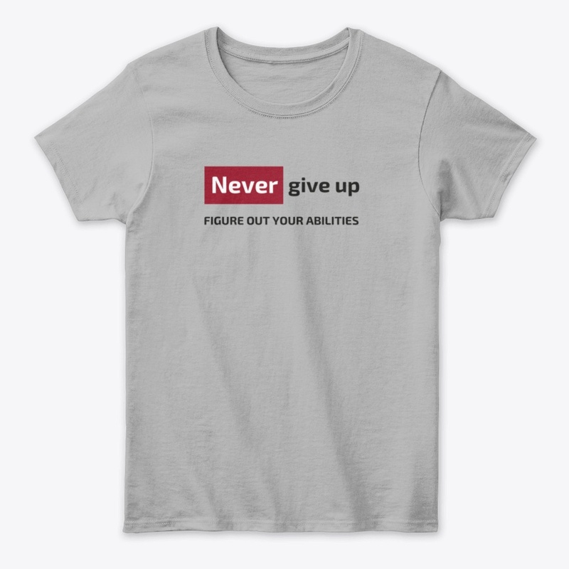 Never give up figure out your abilities 