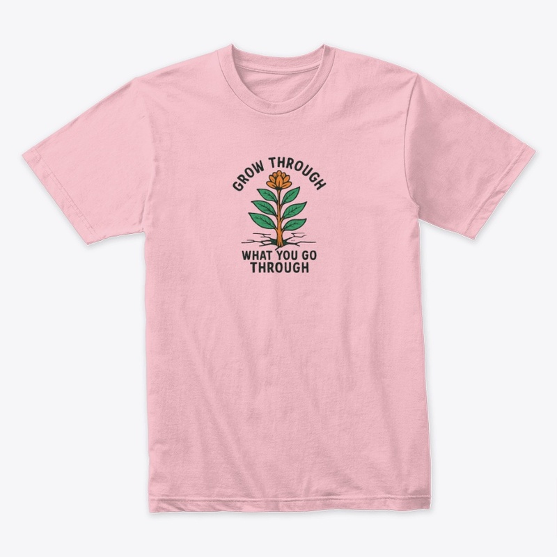 Grow Through What You Go Through Tee