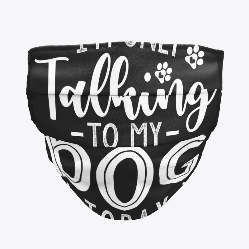 Im only talking to my dog