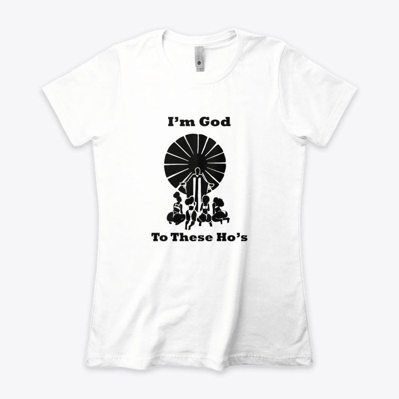 I'm God to These Ho's T-Shirts-Lyt Colrs