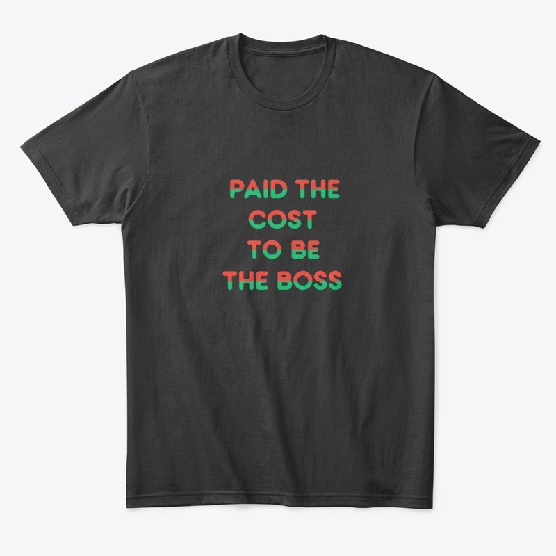 Paid the Cost to Be the Boss - Comfort Tee