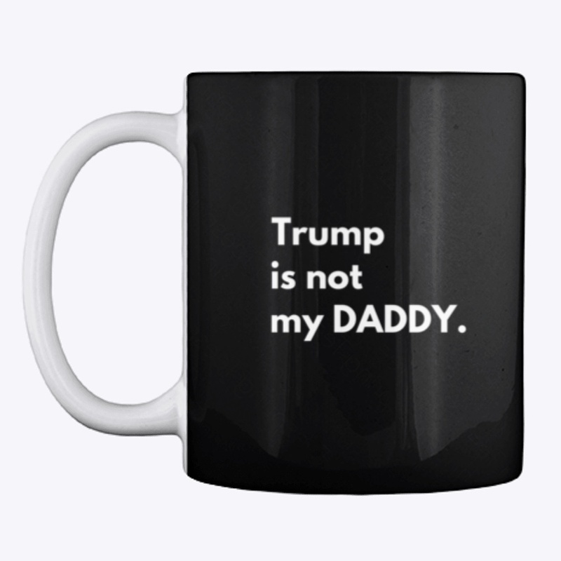 Trump is not my DADDY
