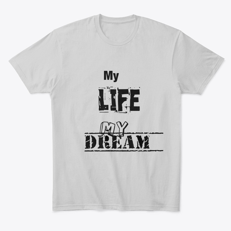 My Life My Dream T shirt 