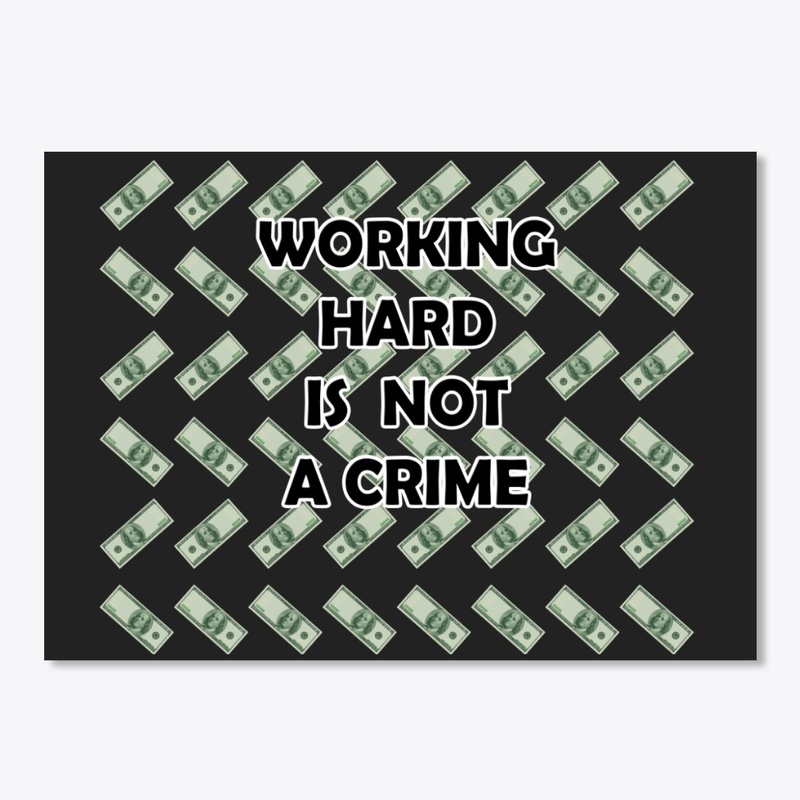 Working Hard is not a crime