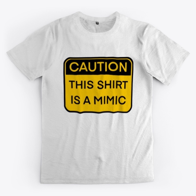 Caution, this shirt is a mimic