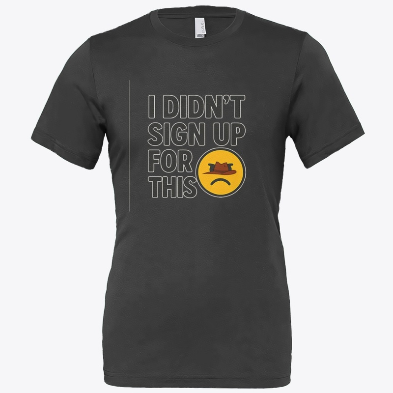 I Didn’t Sign Up For This – Funny