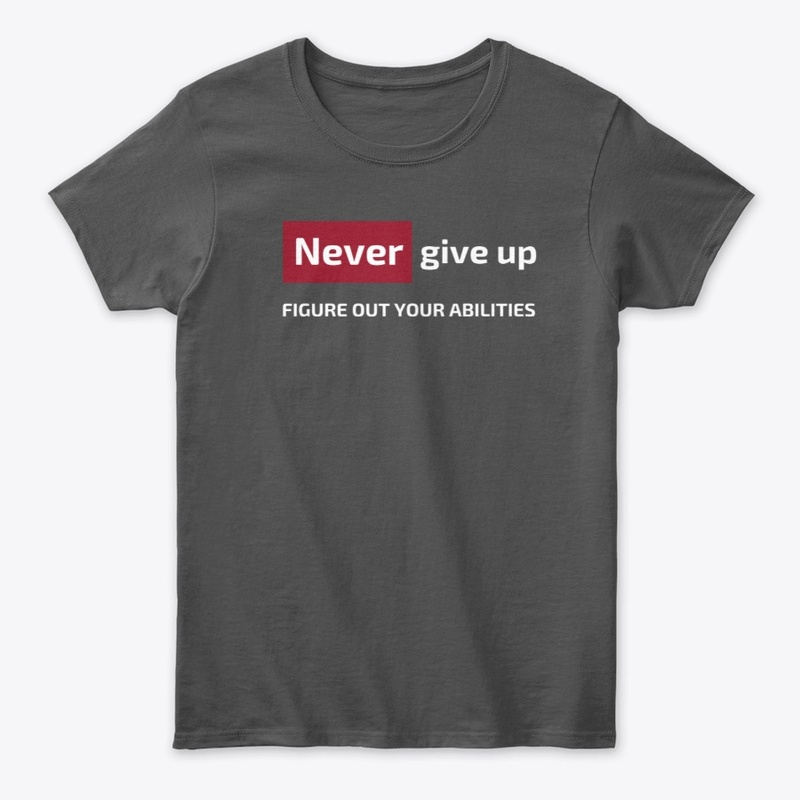 Never give up figure out your abilities 