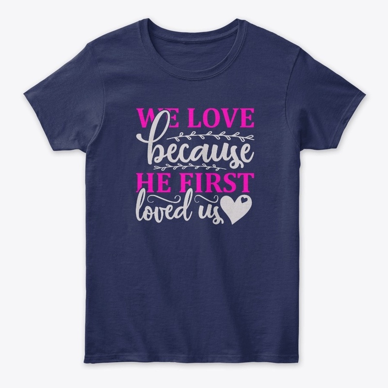 We Love Because He First Loved Us